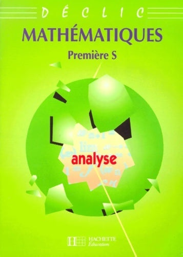Mathématiques Première S - Collectif -  Déclic - Livre