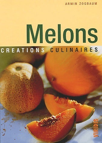 Melons. Créations culinaires - Armin Zogbaum -  Viridis GF - Livre