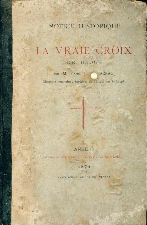 Notice historique sur la vraie croix de Baugé - J.B. Barreau -  Briand et Hervé GF - Livre