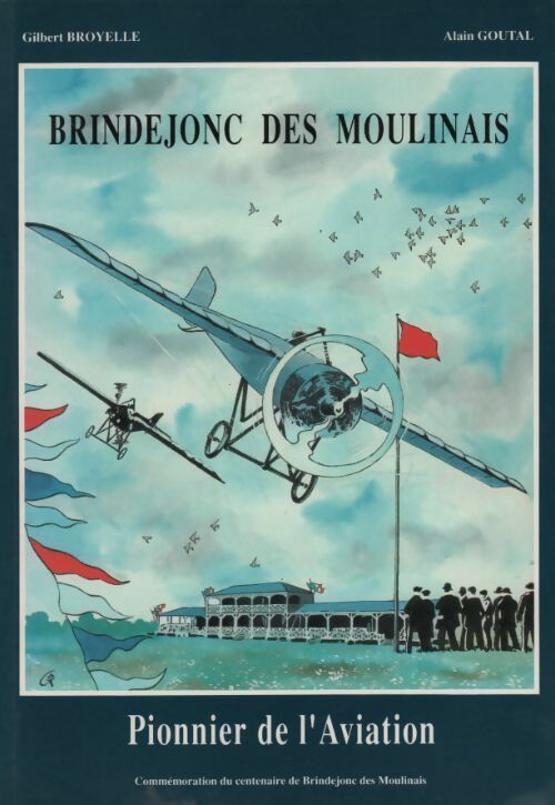 Brindejonc des Moulinais. Pionnier de l'aviation - Gilbert Broyelle -  Comité du centenaire de Brindejonc des Moulinais GF - Livre