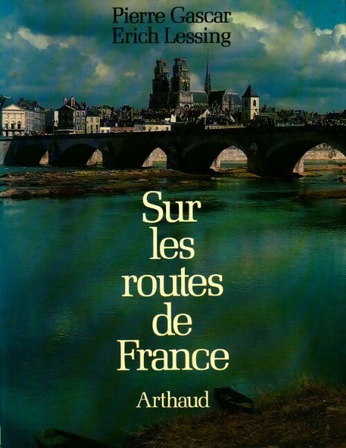 Sur les routes de France - Pierre Gascar ; Erich Lessing -  Arthaud GF - Livre