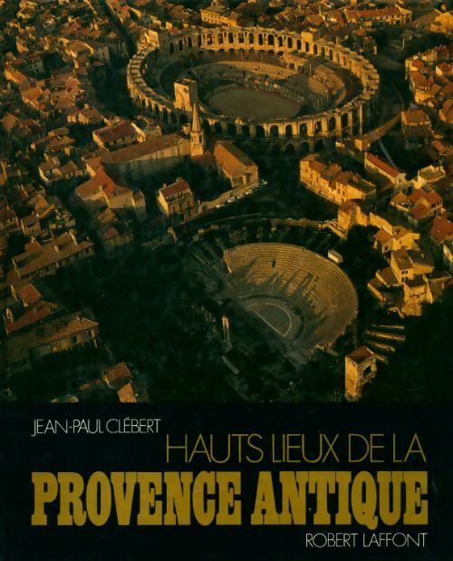 Hauts lieux de la Provence antique - Jean-Paul Clébert -  Laffont GF - Livre