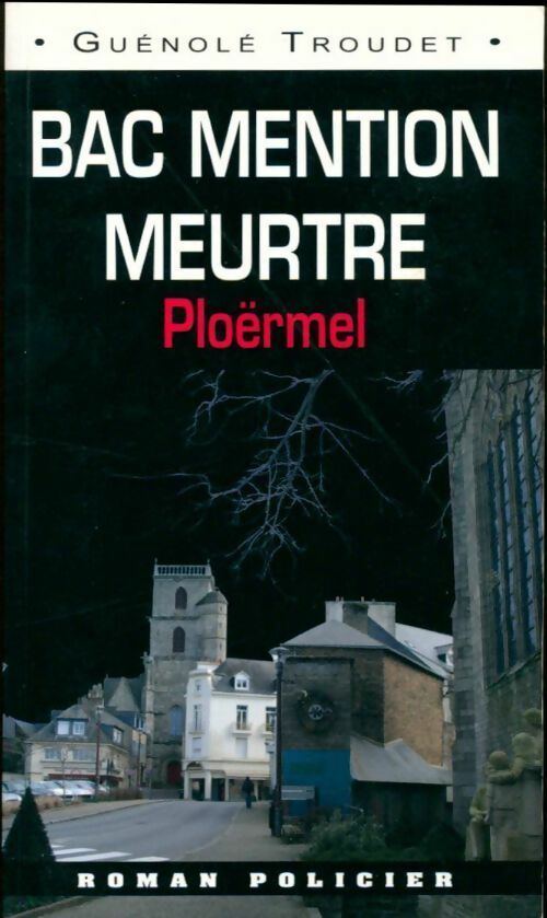Bac mention meurtre. Ploërmel - Guénolé Troudet -  Roman Policier - Livre