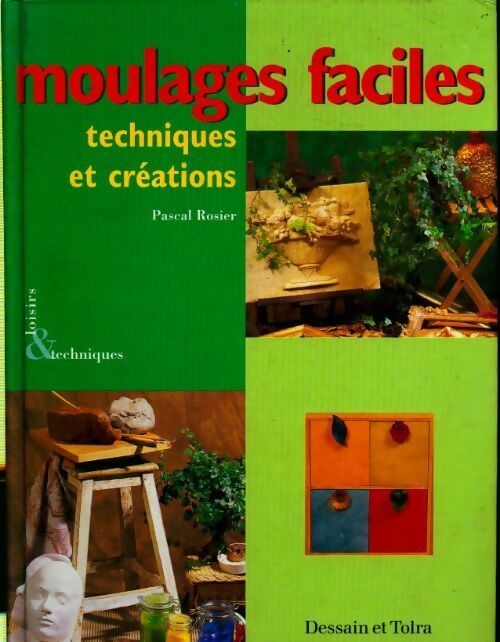 Moulages faciles. Techniques et créations - Pascal Rosier -  Dessain et Tolra GF - Livre