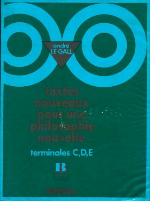 Textes nouveaux pour une philosophie nouvelle Terminales C, D, E - André Le Gall -  Bordas GF - Livre