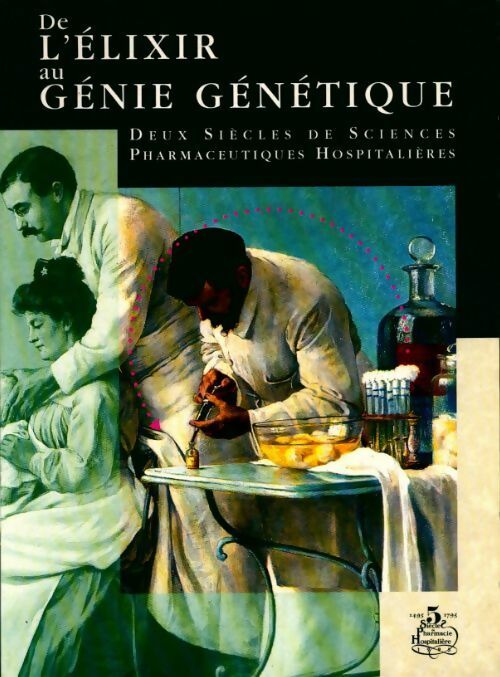 De l'élixir au génie génétique - Collectif -  Cinq siècles de pharmacie hospitalière GF - Livre