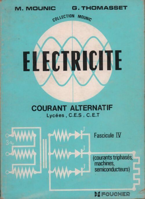 Electricité Tome IV : Courant alternatif lycées C.E.S. C.E.T. - M. Mounic ; G. Thomasset -  Mounic - Livre