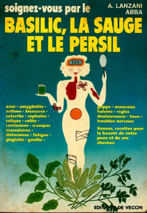 Soignez-vous par le basilic, la sauge et le persil - A. Lanzani Abba -  De Vecchi GF - Livre