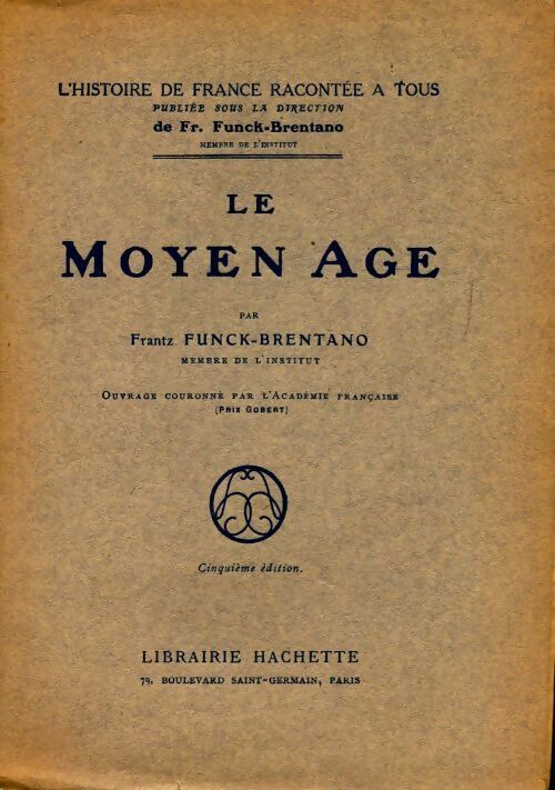 Le Moyen Age - Frantz Funck-Brentano -  L'histoire de France racontée à tous - Livre