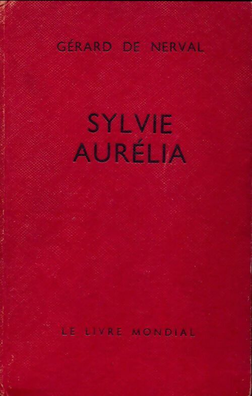 Sylvie / Aurélia / Le destin de Nerval - Gérard De Nerval -  Le livre mondial - Livre