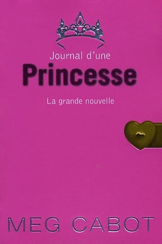 Journal d'une princesse Tome I : La grande nouvelle - Meg Cabot -  Hachette GF - Livre