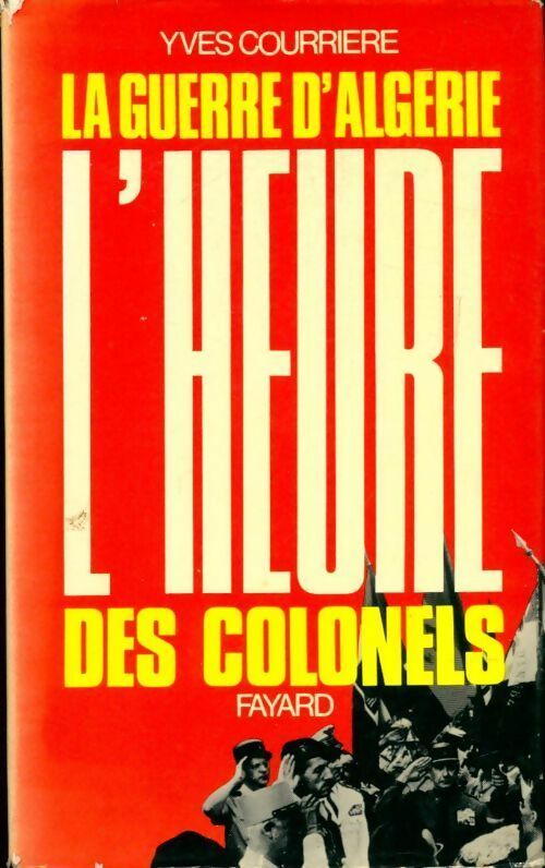 La guerre d'Algérie Tome III : L'heure des colonels - Yves Courrière -  Fayard GF - Livre
