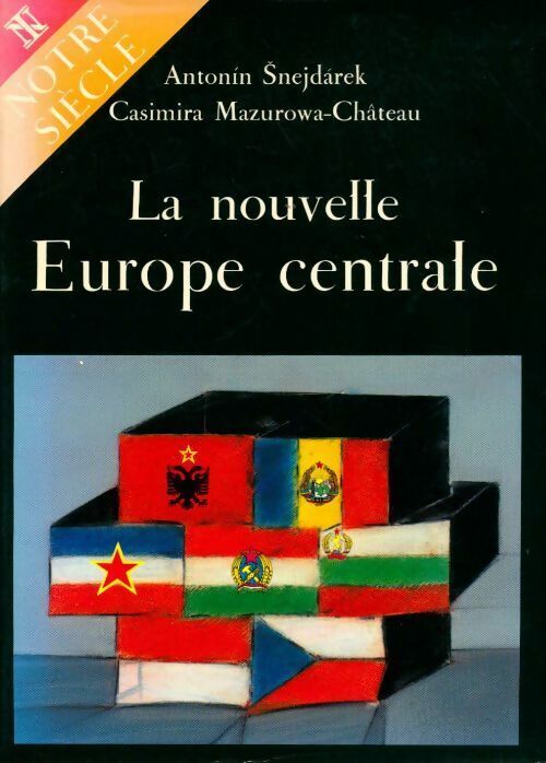 La nouvelle Europe centrale - Antonin Snejdarek -  Notre siècle - Livre
