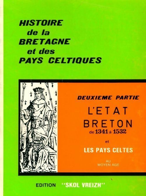 Histoire de la Bretagne et des pays celtiques Tome II :  l'état breton de 1341 à 1532 - Commission Histoire Skol Vreizh -  Skol Vreizh GF - Livre
