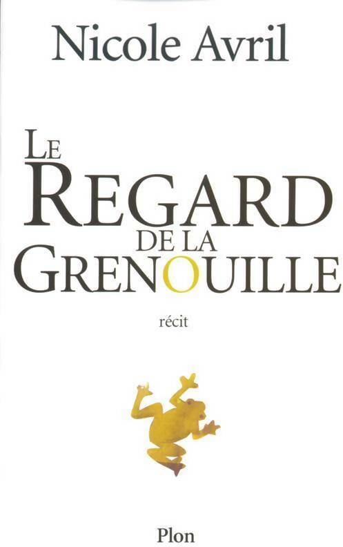 Le regard de la grenouille - Nicole Avril -  Plon GF - Livre