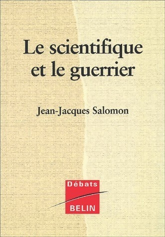Le scientifique et le guerrier - Jean-Jacques Salomon -  Débats - Livre