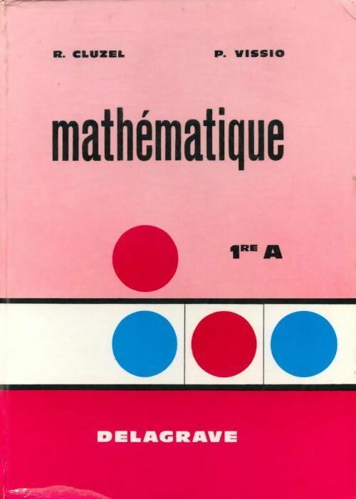 Mathématique 1ère A - Cluzel R. - Vissio P -  Delagrave GF - Livre