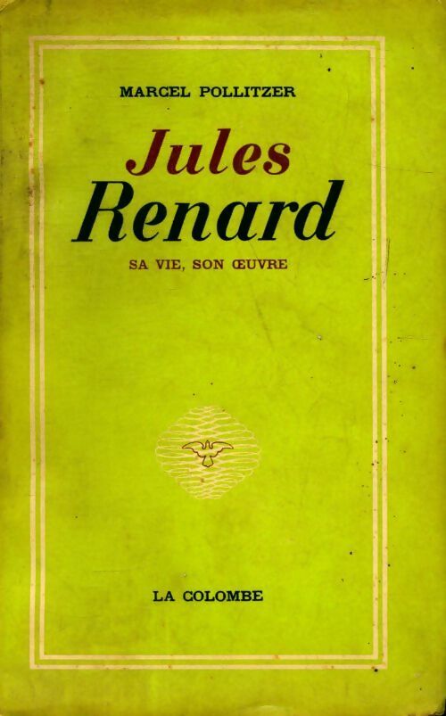 Jules Renard  sa vie, son oeuvre - Marcel Pollitzer -  Colombe GF - Livre