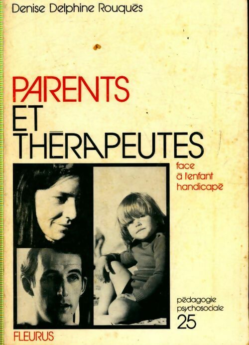 Parents et thérapeutes face à l'enfant handicapé - Denise-Delphine Rouquès -  Pedagogie psychosociale - Livre
