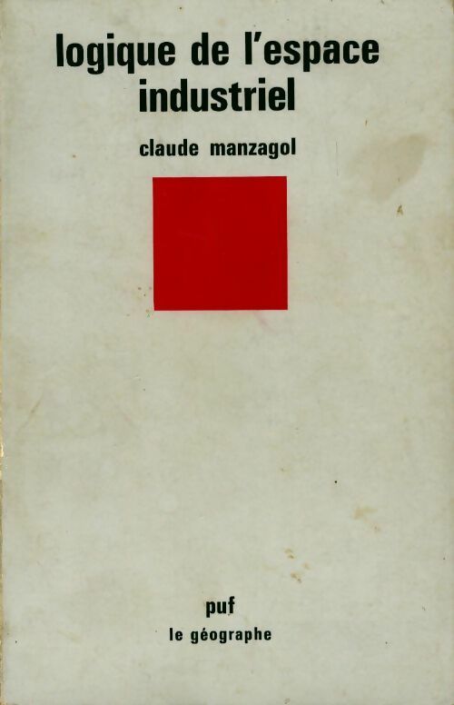 Logique de l'espace indutriel - Claude Manzagol -  SUP - Le géographe (grand format) - Livre