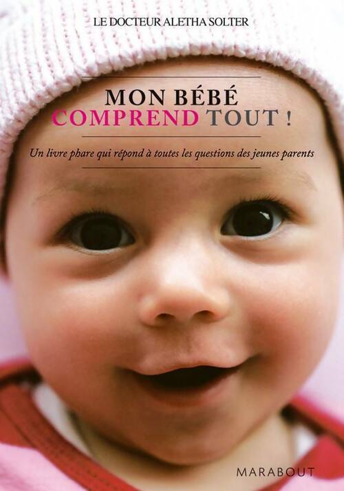 Mon bébé comprend tout - Aletha J. Solter -  Bibliothèque Marabout - Livre