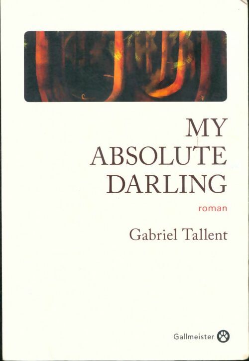 My absolute darling - Gabriel Tallent -  Gallmeister - Livre