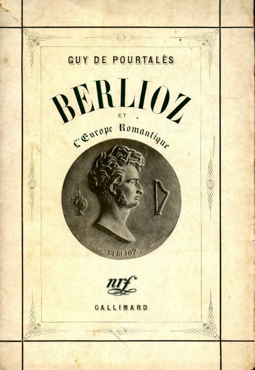 Berlioz et l'Europe romantique - Guy De Pourtalès -  Gallimard GF - Livre