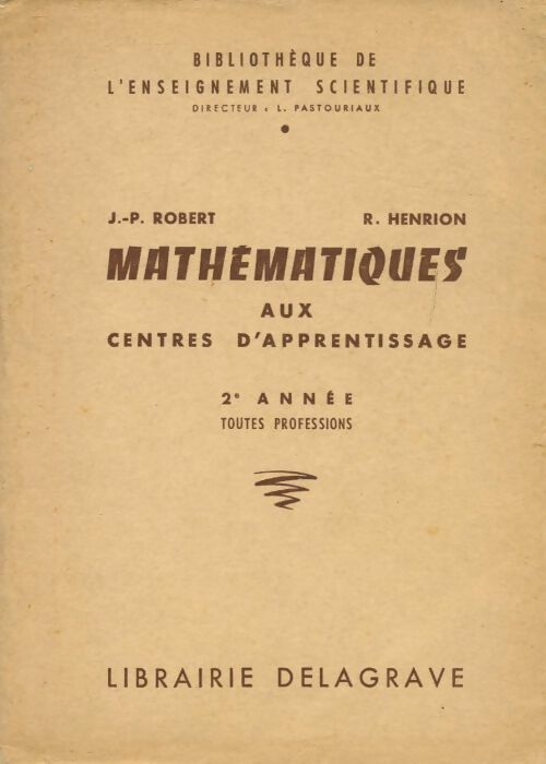 Mathématiques aux centres d'apprentissage. 2e année toutes professions - Roger Henrion ; Jean-Pierre Robert -  Bibliothèque de l'enseignement scientifique - Livre