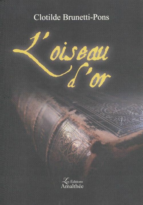 L'oiseau d'or - Clotilde Brunetti-Pons -  Amalthée GF - Livre