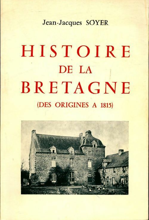 Histoire de la Bretagne : Des origines à 1815 - Jean-Jacques Soyer -  Compte d'auteur GF - Livre