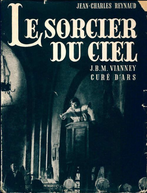 Le sorcier du ciel. J.B.M. Vianney, curé d'ars - Jean-Charles Reynaud -  Flore GF - Livre