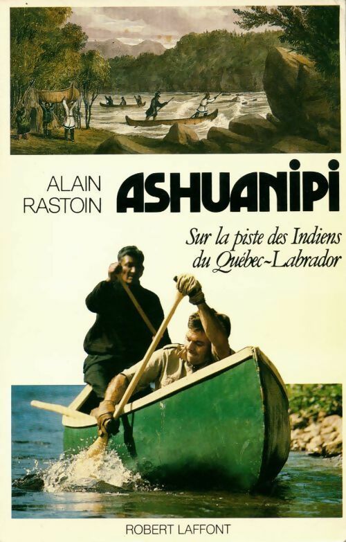 Ashuanipi - Alain Rastoin -  Laffont GF - Livre