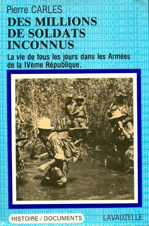 Des millions de soldats inconnus. La vie de tous les jours dans les armées de la IVe république - Pierre Carles -  Histoire / Documents - Livre