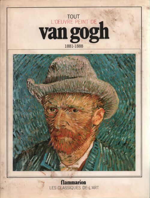 Van Gogh 1881-1888 - Paolo Lecaldano -  Tout l'oeuvre peint - Livre