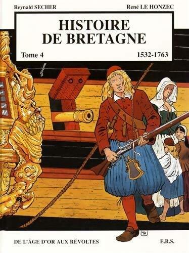 Histoire de Bretagne Tome IV : De l'âge d'or aux révoltes - Reynald Secher -  Histoire de Bretagne - Livre