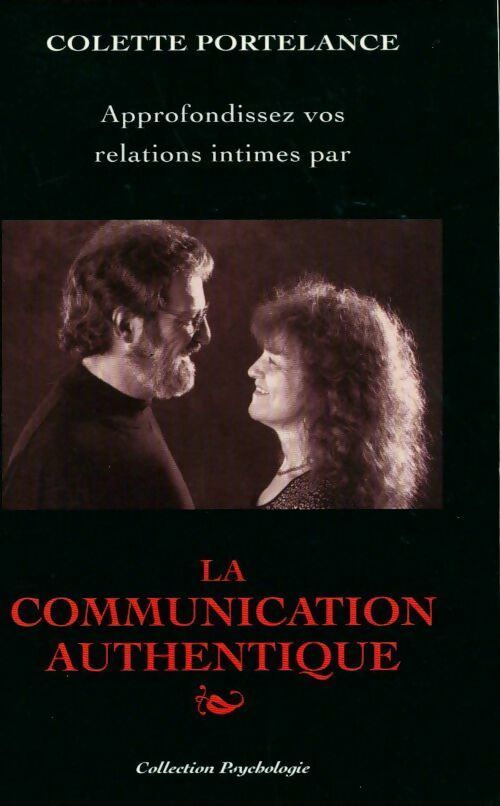 Approfondissez vos relations intimes par la communication authentique - Colette Portelance -  Psychologie - Livre
