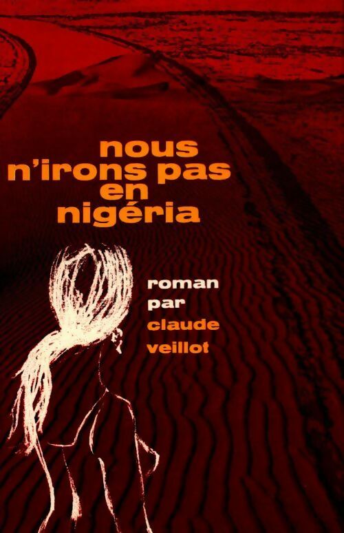 Nous n'irons pas en Nigeria - Claude Veillot -  Denoel GF - Livre