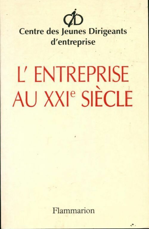 L'entreprise au XXIe siècle. Lettre ouverte aux dirigeants pour réconcilier l'entreprise et la société - Collectif -  Flammarion GF - Livre