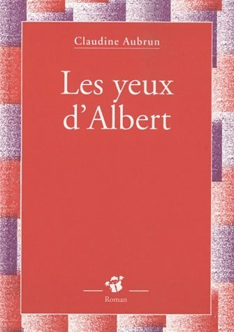 Les yeux d'Albert - Claudine Aubrun -  Roman - Livre