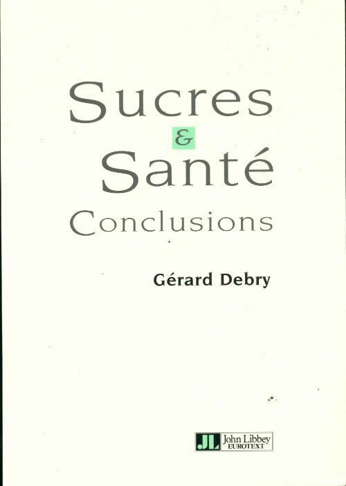 Sucres & santé. Conclusions - Gérard Debry -  Libbey GF - Livre