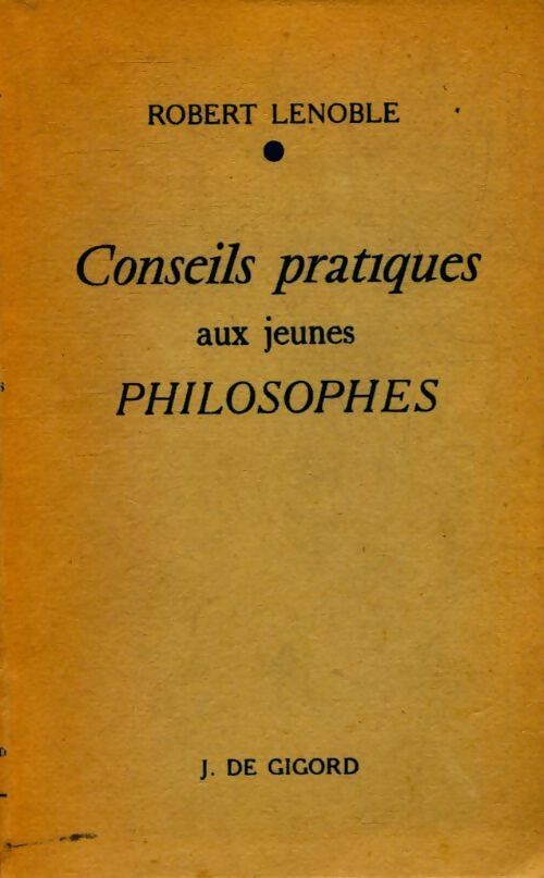 Conseils pratiques aux jeunes philosophes - Robert Lenoble -  Gigord Poche - Livre