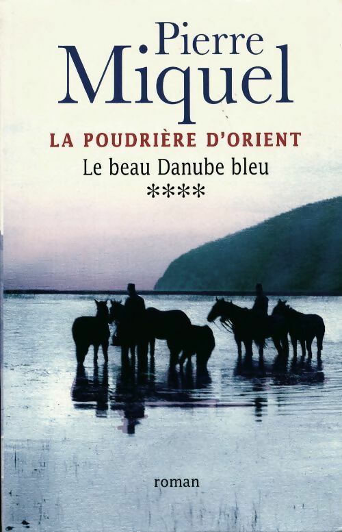La poudrière d'Orient Tome IV : Le beau Danube bleu - Pierre Miquel -  Le Grand Livre du Mois GF - Livre