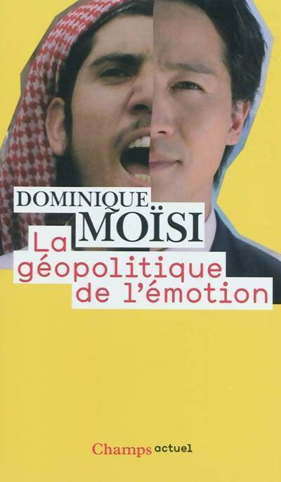 La géopolitique de l'émotion - Dominique Moïsi -  Champs - Livre