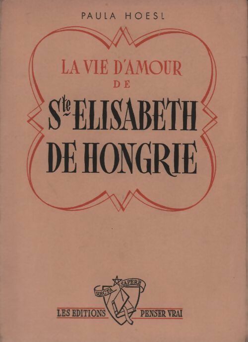 La vie d'amour de Ste Elisabeth de Hongrie - Paula Hoesl -  Penser vrai GF - Livre