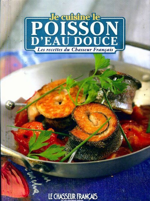 Je cuisine le poisson d'eau douce - Collectif -  Les recettes du Chasseur Français - Livre