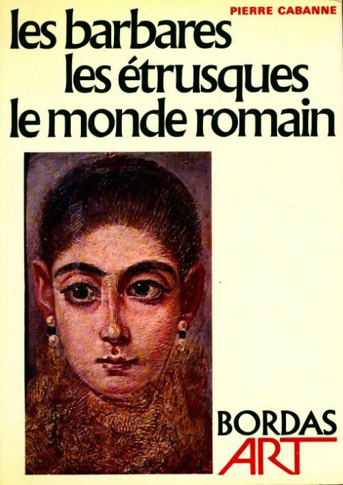 Les barbares / Les étrusques / Le monde romain - Pierre Cabanne -  Art - Livre