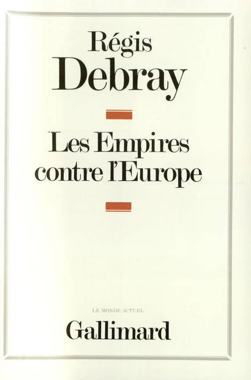 Les empires contre l'Europe - Régis Debray -  Le monde actuel - Livre