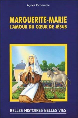 Marguerite-Marie l'amour du coeur de Jésus - Agnès Richomme -  Belles histoires et belles vies - Livre