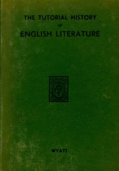 The tutorial history of english literature - A.J. Wyatt -  Cambridge GF - Livre