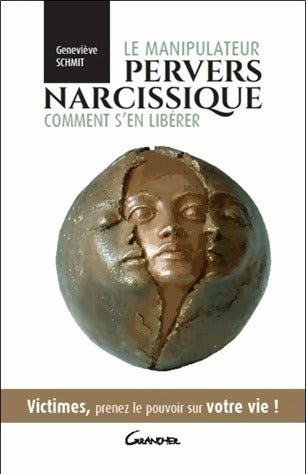 Le manipulateur pervers narcissique. Comment s'en libérer - Geneviève Schmit -  Grancher GF - Livre